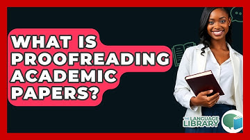 What Is Proofreading Academic Papers? - The Language Library