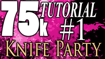 75k Tutorial 1: Aceleyace and Knife Party
