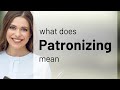 Patronizing Meaning Of PATRONIZING Patronizing Meaning Of PATRONIZING