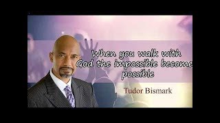 Pastor Tudor Bismark - When you walk with God, the impossible becomes possible