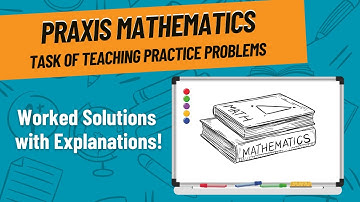 Task of Teaching Practice Problems for Praxis Mathematics (5165)