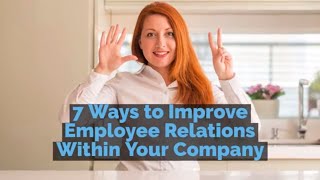 7 Ways to Improve Employee Relations Within Your Company. Reduce Turnover! Saving Money!