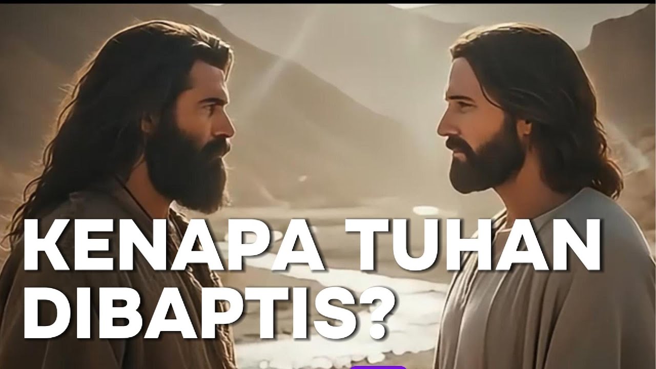 Mengapa Yesus Dibaptis? - SANG PEMBUKA JALAN (Misteri Sungai Yordan)