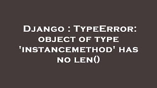 Django : TypeError: object of type 'instancemethod' has no len()