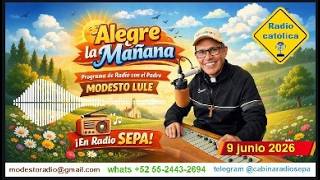 9 junio  2026 - ALEGRE LA MAÑANA - programa de radio CATÓLICA con el padre Modesto Lule MSP