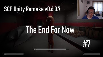 The End For Now... || SCP Unity Remake Part v0.6.0.7 #7