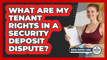 What Are My Tenant Rights In A Security Deposit Dispute? - Rental Property Gurus