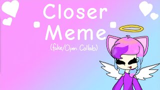 Closer Meme (Fake/Open Collab) // #FakeCollabWithFun