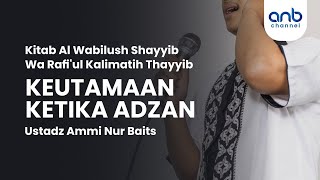 Keutamaan Ketika Adzan | Ustadz Ammi Nur Baits, ST., BA.