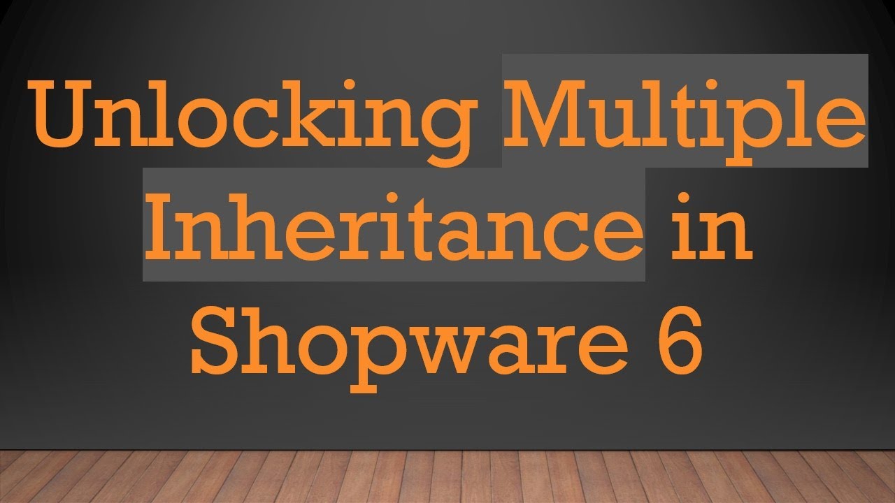 Unlocking Multiple Inheritance in Shopware 6