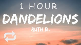 [1 HOUR 🕐 ] Ruth B - Dandelions (Lyrics)