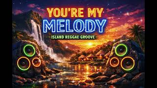 You’re My Melody – Island Reggae Groove (Official Music Video)