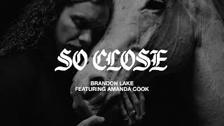 Brandon Lake  So Close (Official Audio Video)