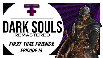 ALL PROGRESS LOST (CORRUPTED SAVE)  - Dark Souls Remastered - Part 16 - First Time Friends