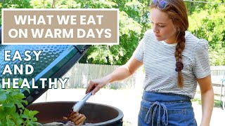 What We Eat On WARM DAYS | Delicious and Healthy Summertime Eating