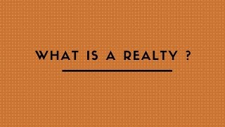 WHAT IS A REALTY ?