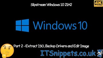 How To Slipstream Windows 10 21H2 - Part 2 - Extract ISO, Backup Drivers & Edit Image