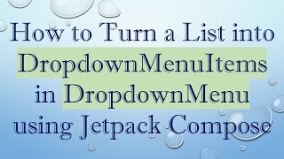 How to Turn a List into DropdownMenuItems in DropdownMenu using Jetpack Compose