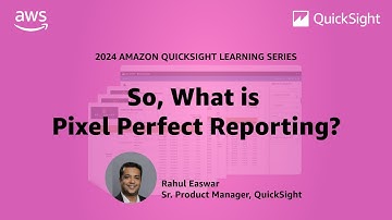 So, What is Pixel Perfect Reporting? 2024 Amazon QuickSight Learning Series