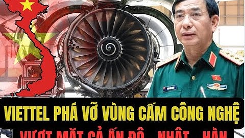 VIETTEL VIẾT LẠI LỊCH SỬ: Việt Nam tiến vào “vùng cấm công nghệ” – chế tạo ĐỘNG CƠ PHẢN LỰC đầu tiên