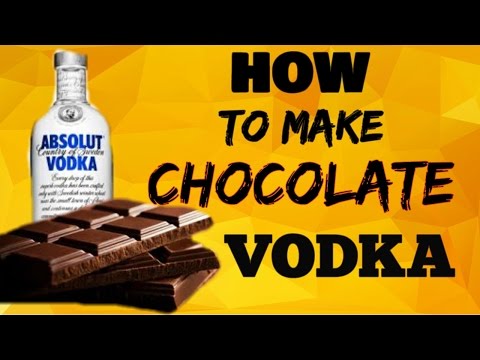 HOW TO MAKE CHOCOLATE VODKA