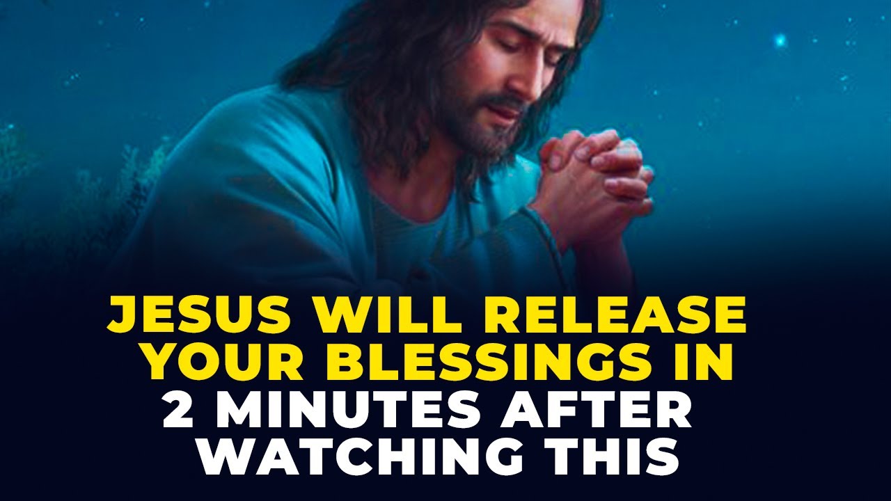 JESUS WILL RELEASE YOUR BLESSINGS AFTER WATCHING THIS | Powerful ...