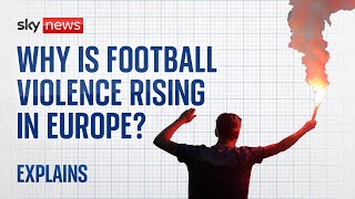 Why Is Football Violence Rising In Europe?