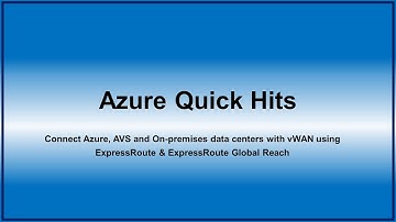 Quick Hits :  ExR using  vWAN ExpressRoute & Global Reach.  Secure Internet traffic with vWAN