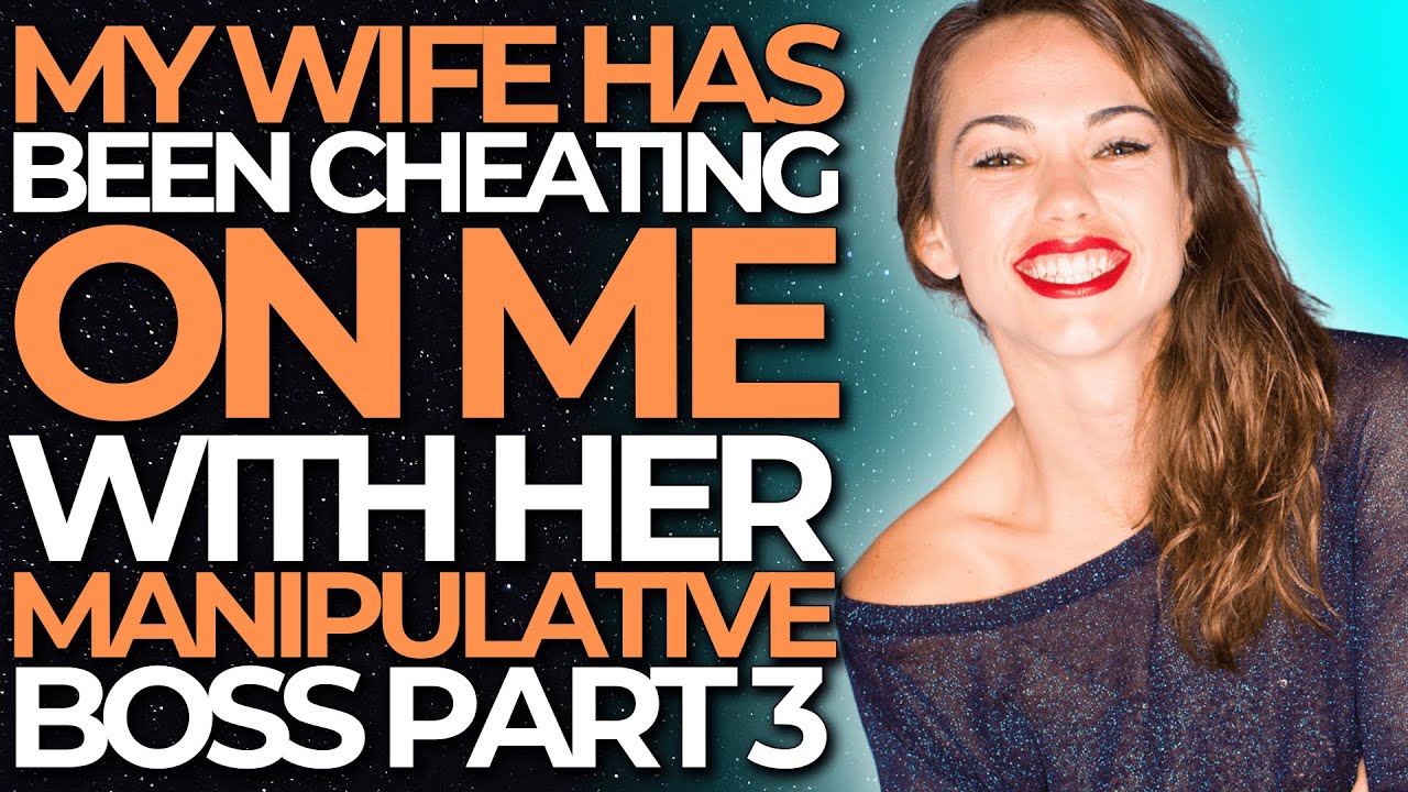 My Wife Has Been Cheating On Me With Her Manipulative Boss Part 3 ...