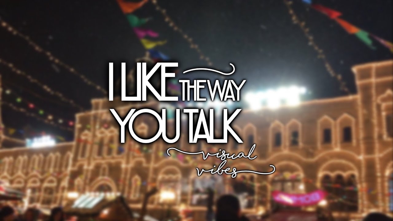 i like the way you talk YouTube i like the way you talk YouTube