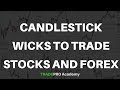 How to use candlestick wicks to trade Stocks and Forex profitably.