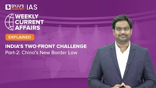 India's Two-front Challenge | Part 2- China's New Border Law | UPSC 2022