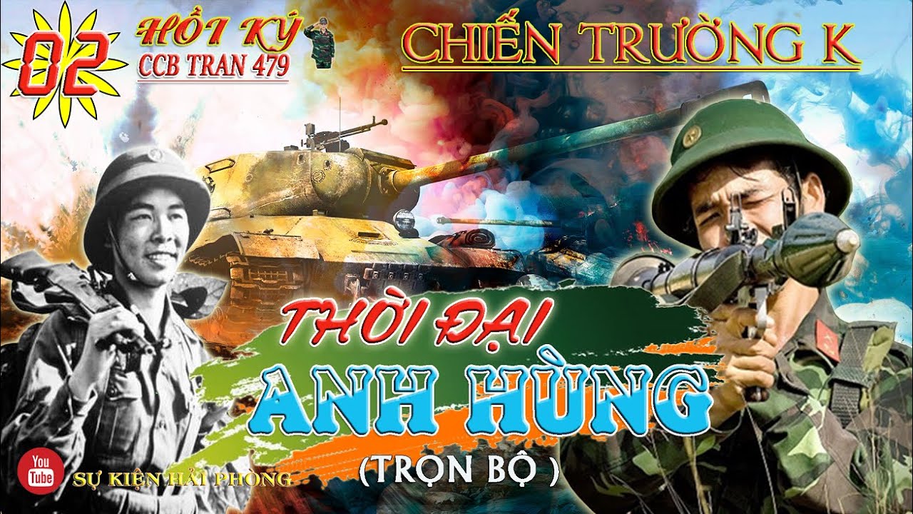 (Trọn Bộ) THỜI ĐẠI ANH HÙNG Phần  02 | Hồi Ký Trân 479 | Hồi Ký Chiến Trường K