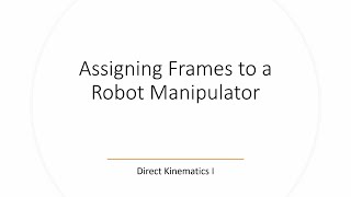 Frame Assignment For Robotic Manipulators - Direct Kinematics I