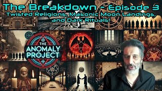 The Anomaly Project-The Breakdown-Episode 3-TWISTED RELIGIONS, MASONIC MOON LANDINGS & DARK RITUALS!