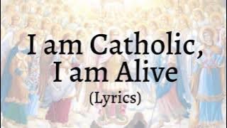 I Am Catholic, I Am Alive Lyrics