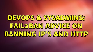 DevOps & SysAdmins: Fail2ban advice on banning IP's and HTTP (3 Solutions!!)