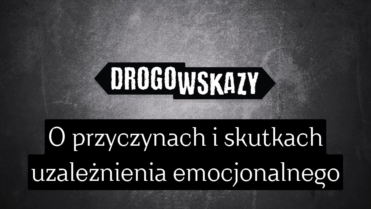 O przyczynach i skutkach uzależnienia emocjonalnego | Drogowskazy