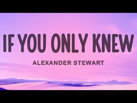 Alexander Stewart - if you only knew