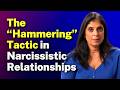 The “Hammering” Tactic in Narcissistic Relationships