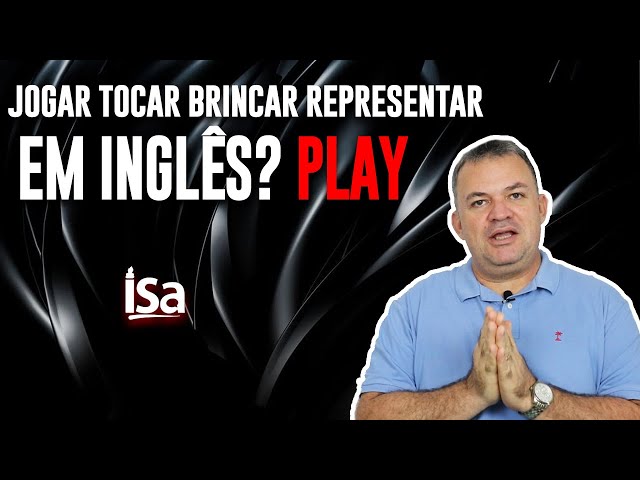 Como dizer JOGAR TOCAR BRINCAR REPRESENTAR em Inglês? 