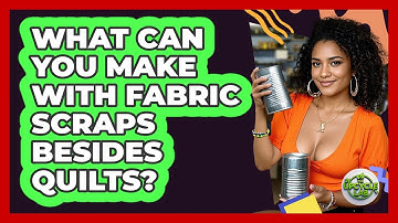 What Can You Make With Fabric Scraps Besides Quilts? - The Upcycle Lab