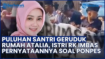 AKUI SAKIT HATI! Puluhan Santri Geruduk Rumah Atalia, Soroti Ucapan Istri RK soal Insiden Al Khoziny