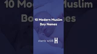 10 Modern Muslim Boy Names Starting with H #muslimbabynames 10 Modern Muslim Boy Names Starting with H #muslimbabynames