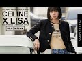 CELINE X LISA: The Global Ambassadorship, High Fashion, &amp; Personal Style of BlackPink’s Lisa