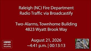 8/21/26 - Raleigh (NC) Fire - Two Alarms on Wyatt Brook Way - Radio Traffic