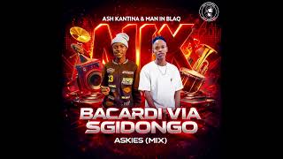 Ash Kantina & Man in Blaq - Askies x Sgidongo via Bacardi (Mix)