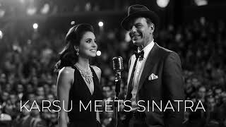Karsu Meets Sinatra - Until, I do