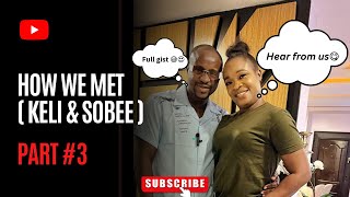 HOW WE MET! - Part III (Keli and Sobee) Hear it from us - STORY TIME #lifestyle #entertainment