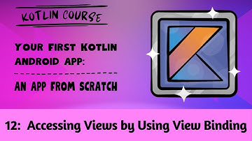 Your First Kotlin Android App, Episode 12: Accessing Views by Using View Binding